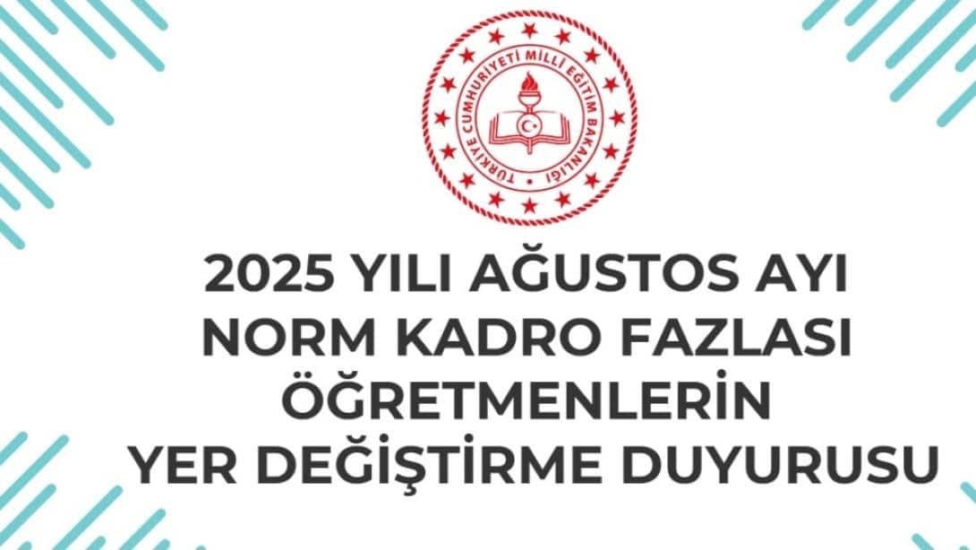 2025 Yılı Norm Kadro Fazlası Öğretmenlerin Yer Değiştirme Duyurusu